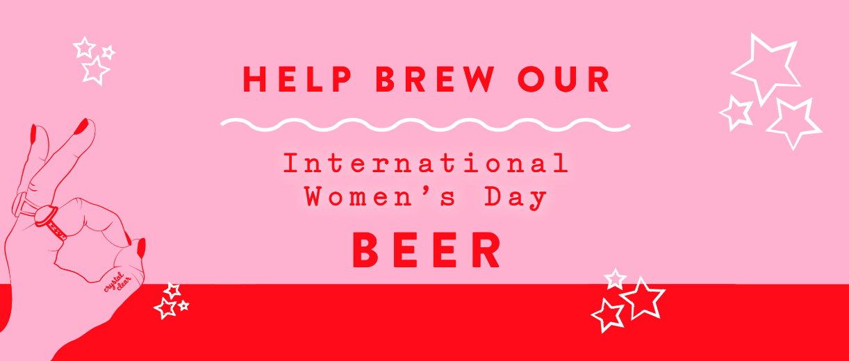 “CRYSTAL CLEAR” – CASTLE ROCK X BREWSTER’S INTERNATIONAL WOMEN’S DAY COLLAB BREW